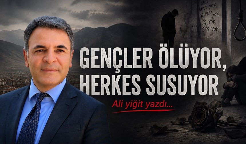 GENÇLER ÖLÜYOR, HERKES SUSUYOR