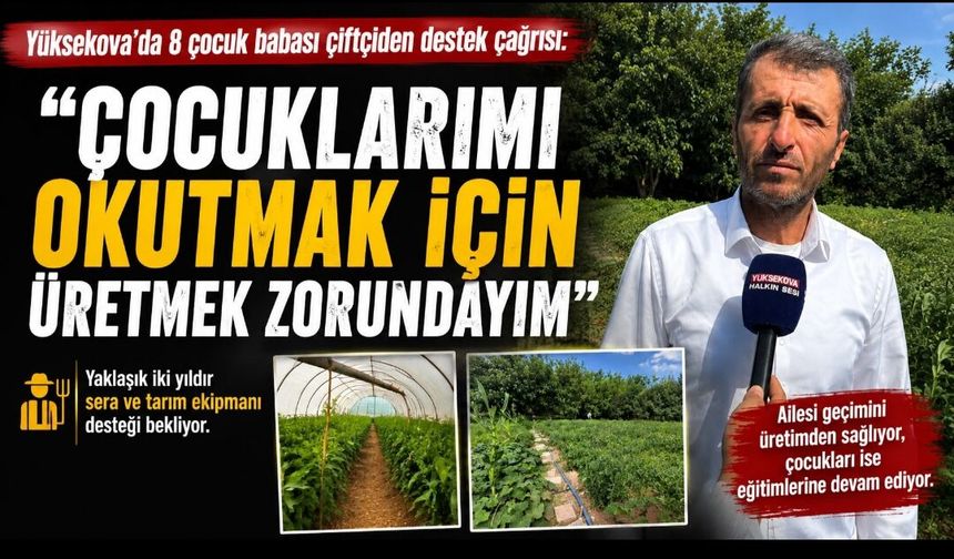 8 çocuk babası çiftçiden destek çağrısı: “Çocuklarımı okutmak için üretmek zorundayim"