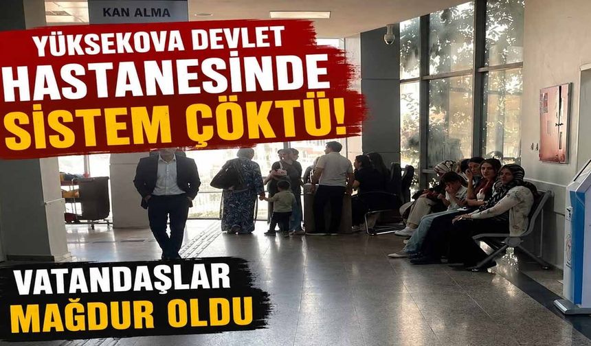 Yüksekova Devlet Hastanesi'nde Sistem Çöktü: Vatandaşlar Saatlerce Bekledi