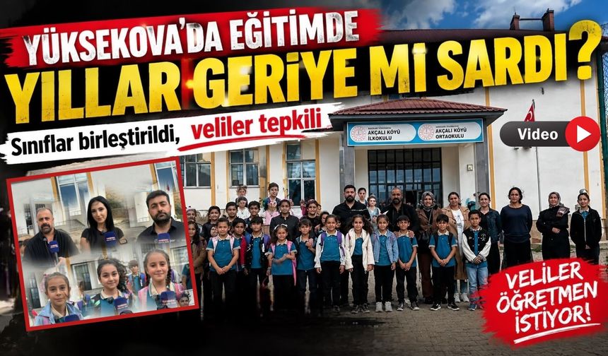 Yüksekova’da eğitimde yıllar geriye mi sardı? Sınıflar birleştirildi, veliler tepkili
