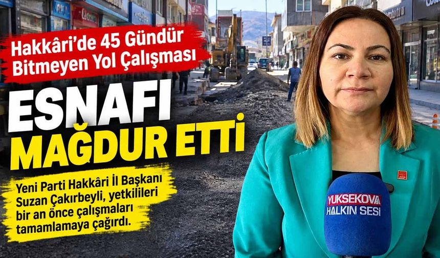 Hakkâri’de 45 Gündür Bitmeyen Yol Çalışması Esnafı Mağdur Etti