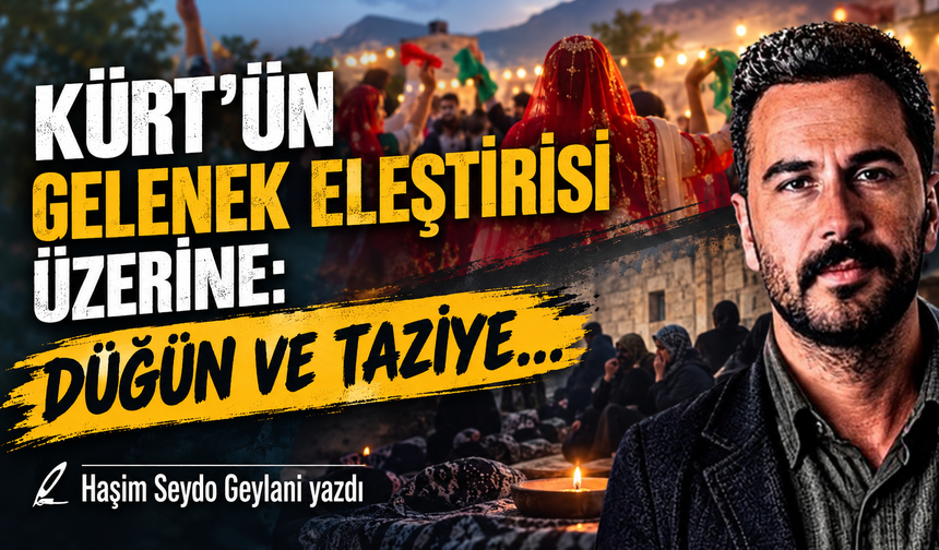 KÜRT'ÜN GELENEK ELEŞTİRİSİ ÜZERİNE: DÜĞÜN VE TAZİYE…