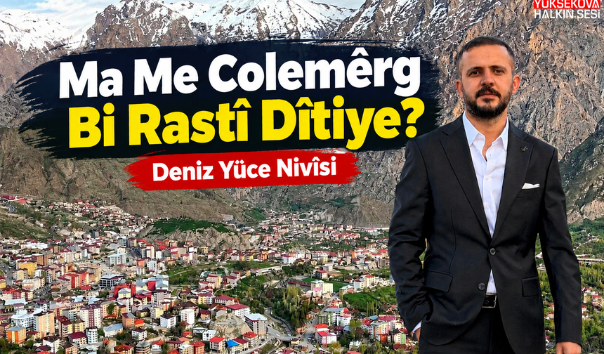 Ma Me Colemêrg Bi Rastî Dîtiye?